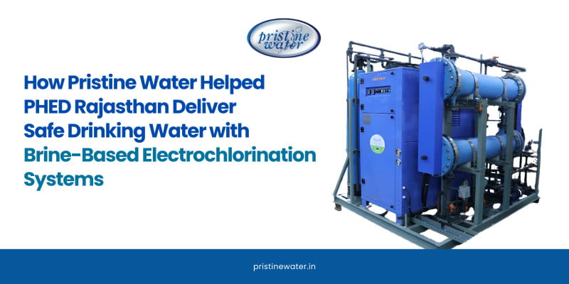 How Pristine Water Helped PHED Rajasthan Deliver Safe Drinking Water with Electrochlorination